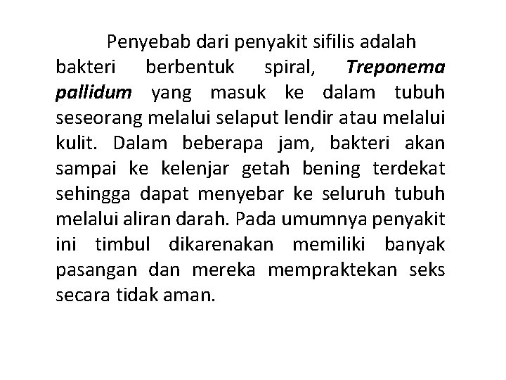 Penyebab dari penyakit sifilis adalah bakteri berbentuk spiral, Treponema pallidum yang masuk ke dalam