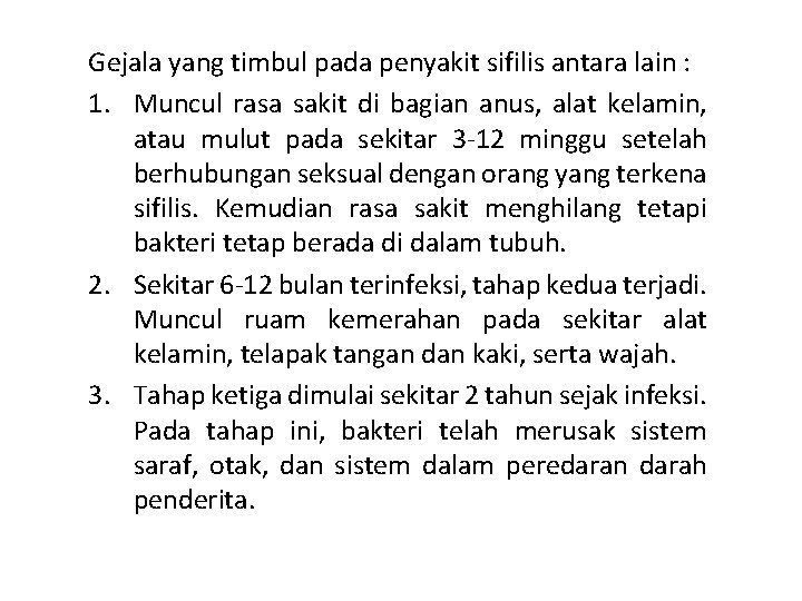 Gejala yang timbul pada penyakit sifilis antara lain : 1. Muncul rasa sakit di