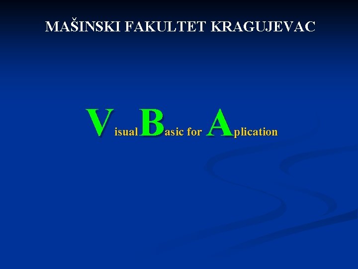 MAŠINSKI FAKULTET KRAGUJEVAC V B A isual asic for plication 