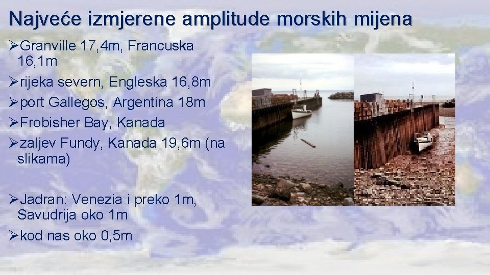 Najveće izmjerene amplitude morskih mijena ØGranville 17, 4 m, Francuska 16, 1 m Ørijeka