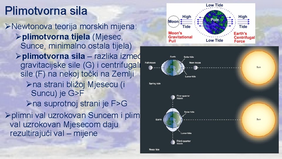 Plimotvorna sila ØNewtonova teorija morskih mijena: Øplimotvorna tijela (Mjesec, Sunce, minimalno ostala tijela) Øplimotvorna