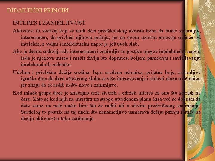 DIDAKTIČKI PRINCIPI INTERES I ZANIMLJIVOST Aktivnost ili sadržaj koji se nudi deci predškolskog uzrasta