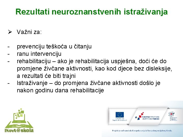 Rezultati neuroznanstvenih istraživanja Ø Važni za: - prevenciju teškoća u čitanju ranu intervenciju rehabilitaciju