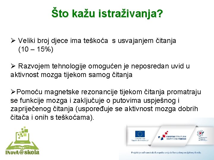 Što kažu istraživanja? Ø Veliki broj djece ima teškoća s usvajanjem čitanja (10 –