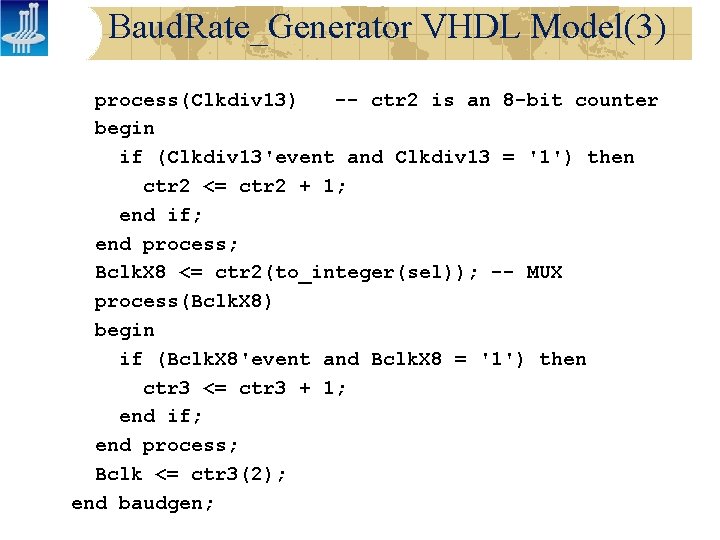 Baud. Rate_Generator VHDL Model(3) process(Clkdiv 13) -- ctr 2 is an 8 -bit counter
