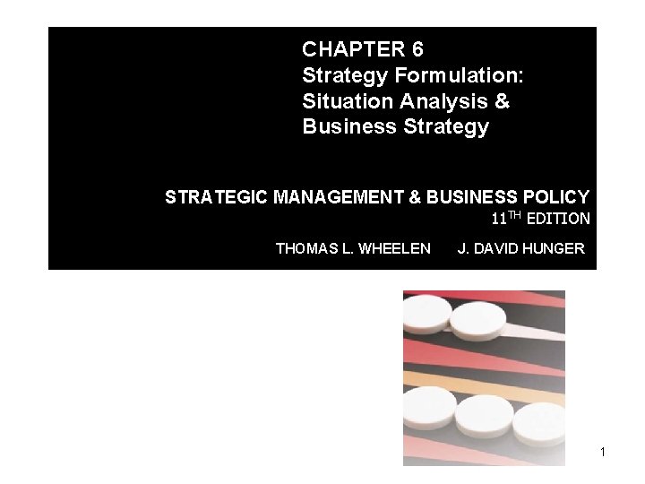 CHAPTER 6 Strategy Formulation: Situation Analysis & Business Strategy STRATEGIC MANAGEMENT & BUSINESS POLICY