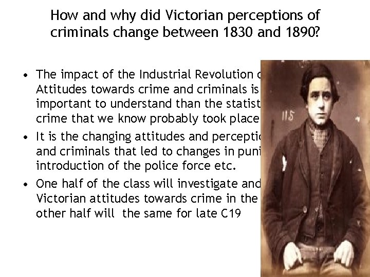 How and why did Victorian perceptions of criminals change between 1830 and 1890? •