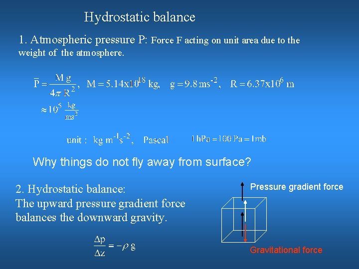 Hydrostatic balance 1. Atmospheric pressure P: Force F acting on unit area due to