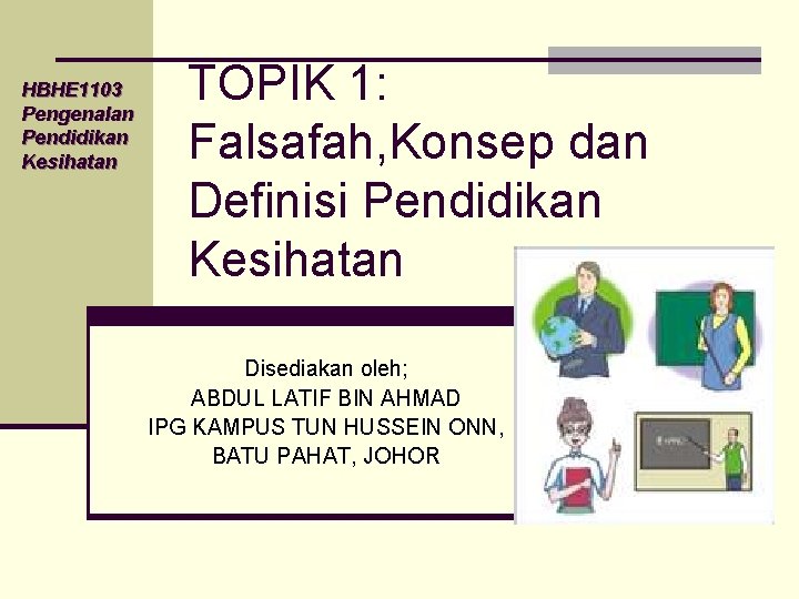 HBHE 1103 Pengenalan Pendidikan Kesihatan TOPIK 1: Falsafah, Konsep dan Definisi Pendidikan Kesihatan Disediakan