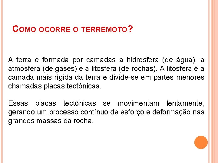 COMO OCORRE O TERREMOTO? A terra é formada por camadas a hidrosfera (de água),