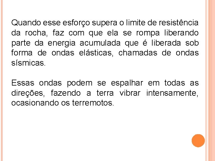 Quando esse esforço supera o limite de resistência da rocha, faz com que ela