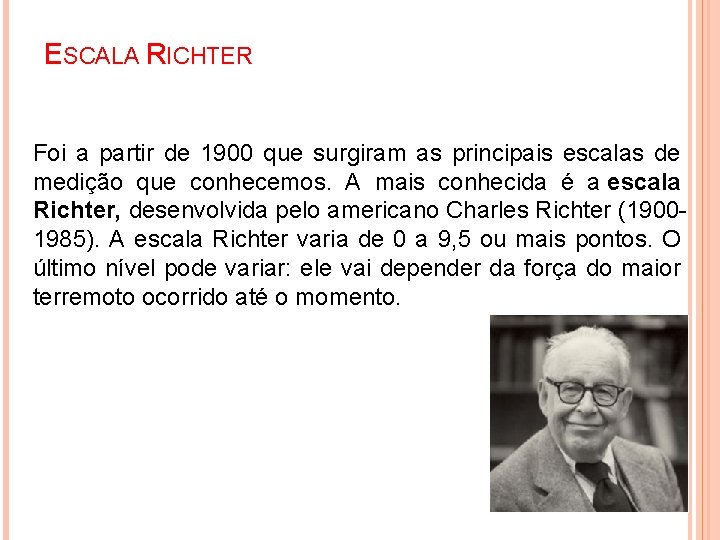 ESCALA RICHTER Foi a partir de 1900 que surgiram as principais escalas de medição