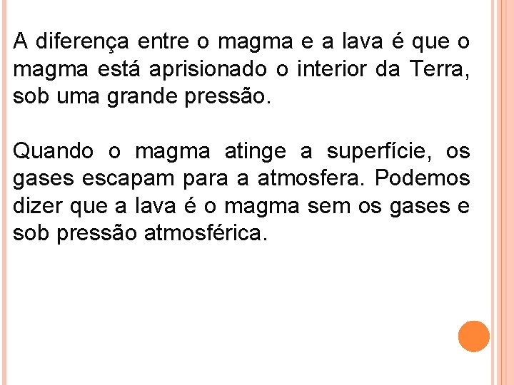 A diferença entre o magma e a lava é que o magma está aprisionado