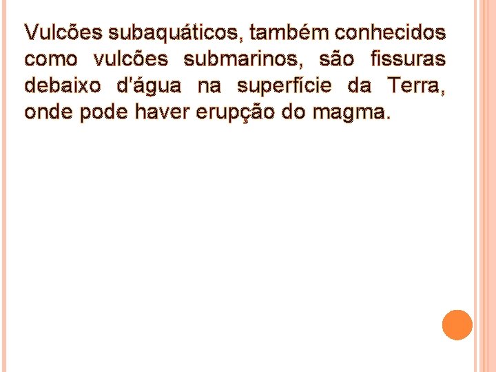 Vulcões subaquáticos, também conhecidos como vulcões submarinos, são fissuras debaixo d'água na superfície da