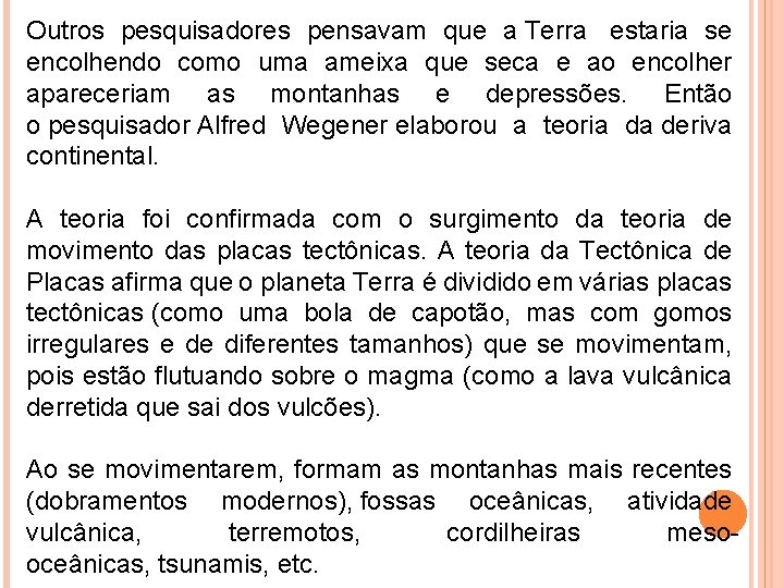 Outros pesquisadores pensavam que a Terra estaria se encolhendo como uma ameixa que seca