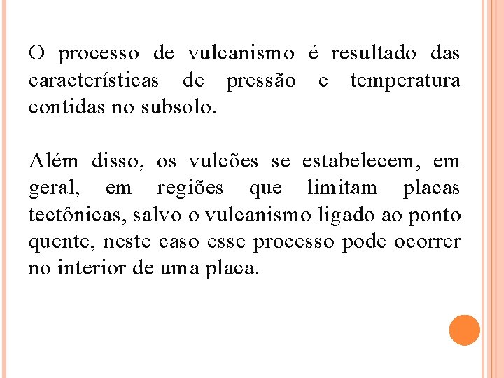 O processo de vulcanismo é resultado das características de pressão e temperatura contidas no