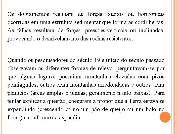 Os dobramentos resultam de forças laterais ou horizontais ocorridas em uma estrutura sedimentar que