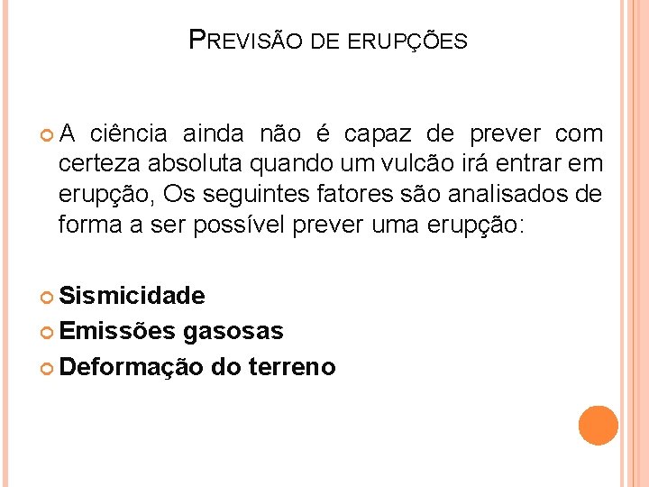  PREVISÃO DE ERUPÇÕES A ciência ainda não é capaz de prever com certeza