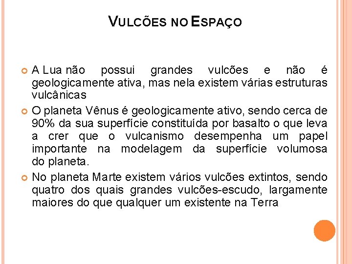 VULCÕES NO ESPAÇO A Lua não possui grandes vulcões e não é geologicamente ativa,