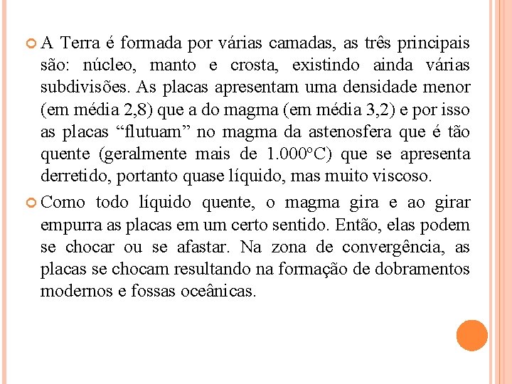 A Terra é formada por várias camadas, as três principais são: núcleo, manto A Terra é formada por várias camadas, as três principais são: núcleo, manto