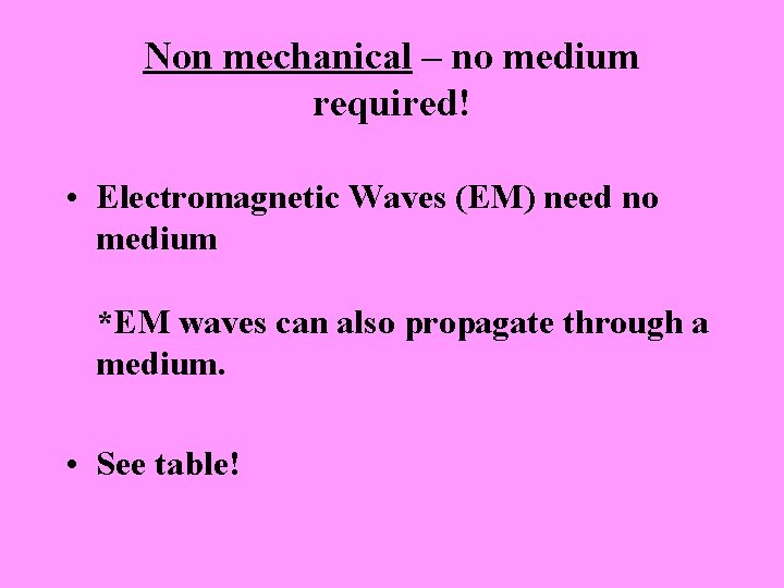 Non mechanical – no medium required! • Electromagnetic Waves (EM) need no medium *EM