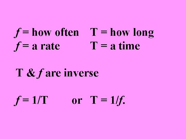 f = how often T = how long f = a rate T =