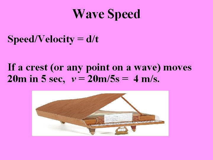 Wave Speed/Velocity = d/t If a crest (or any point on a wave) moves