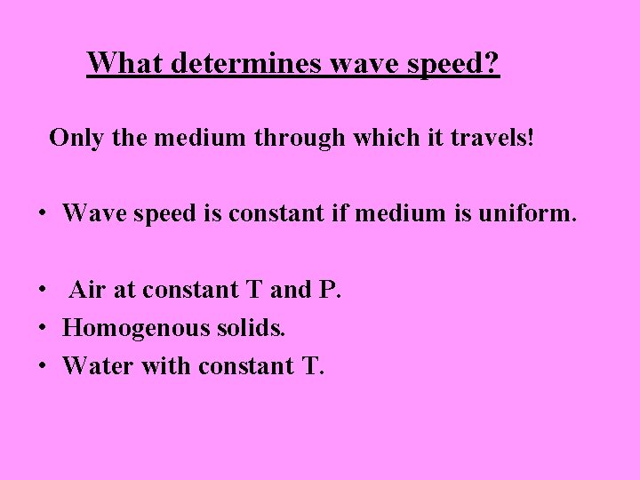 What determines wave speed? Only the medium through which it travels! • Wave speed