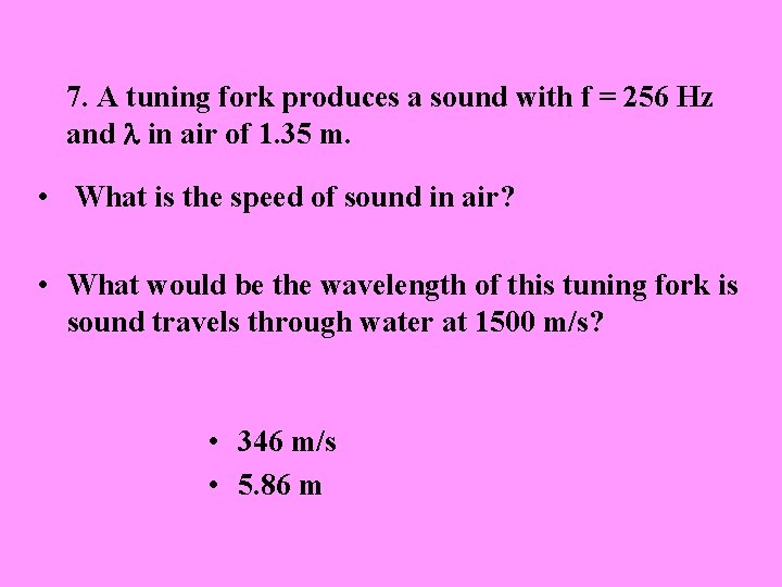 7. A tuning fork produces a sound with f = 256 Hz and l