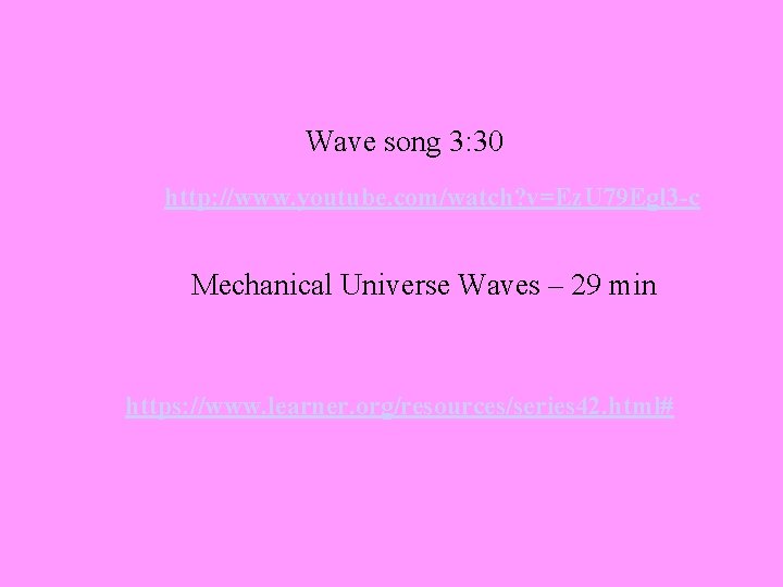 Wave song 3: 30 http: //www. youtube. com/watch? v=Ez. U 79 Egl 3 -c