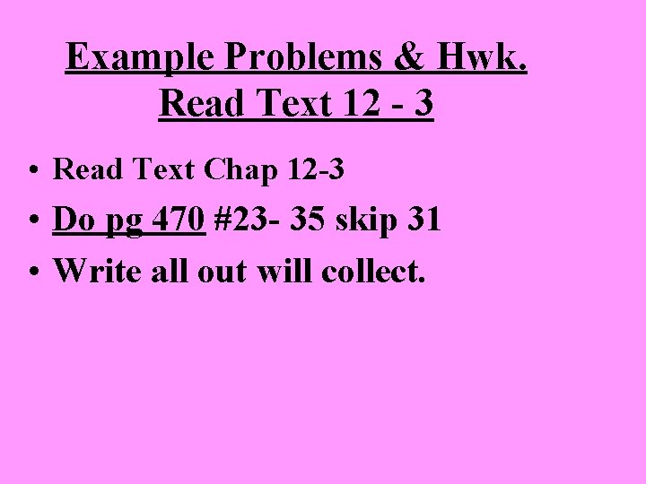 Example Problems & Hwk. Read Text 12 - 3 • Read Text Chap 12