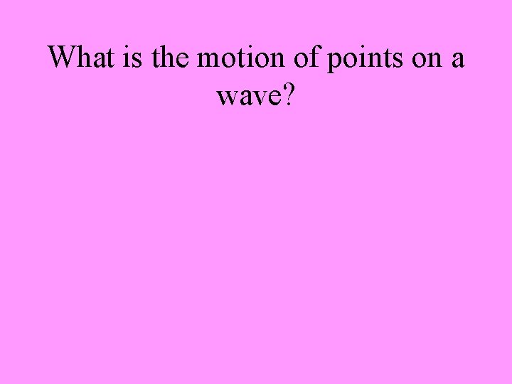 What is the motion of points on a wave? 