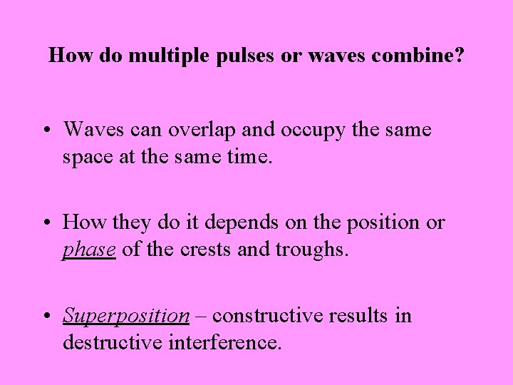 How do multiple pulses or waves combine? • Waves can overlap and occupy the