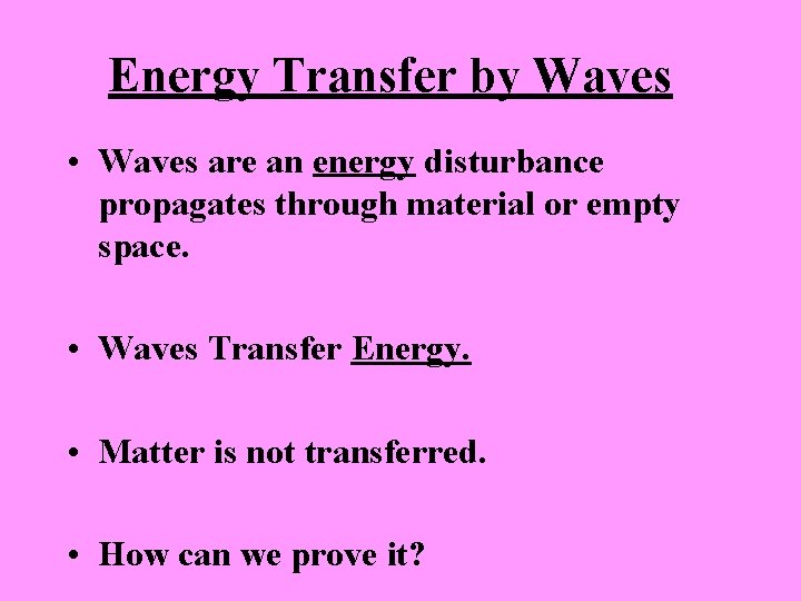 Energy Transfer by Waves • Waves are an energy disturbance propagates through material or