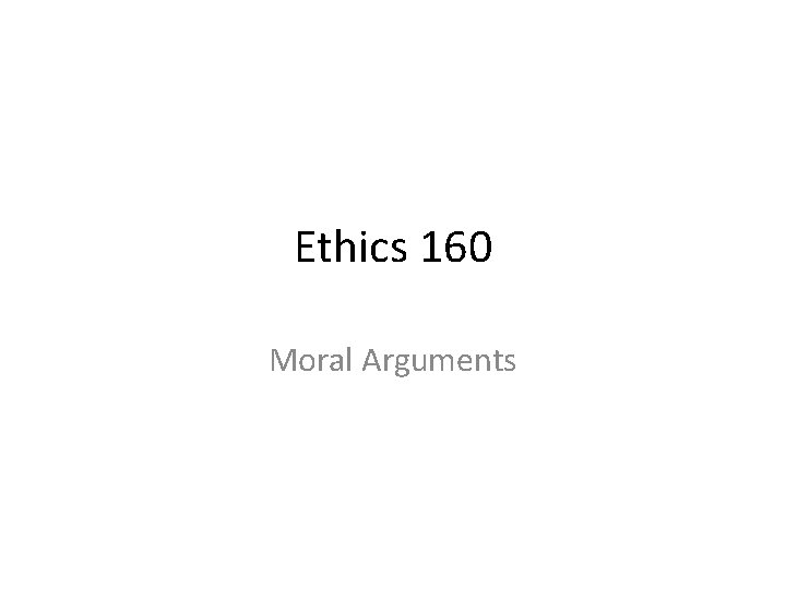 Ethics 160 Moral Arguments 