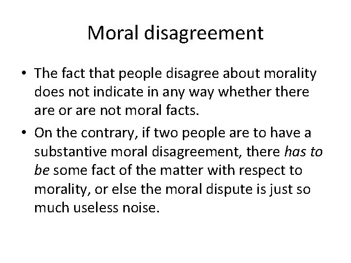 Moral disagreement • The fact that people disagree about morality does not indicate in