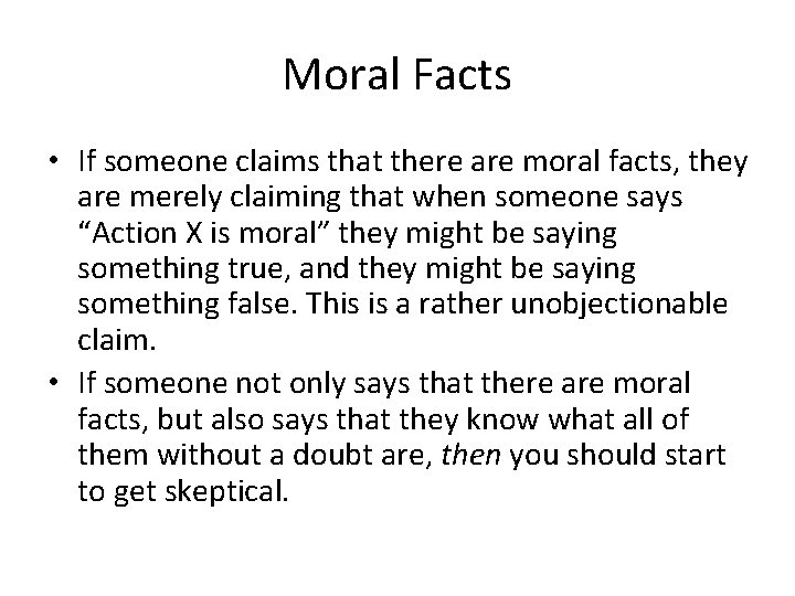 Moral Facts • If someone claims that there are moral facts, they are merely