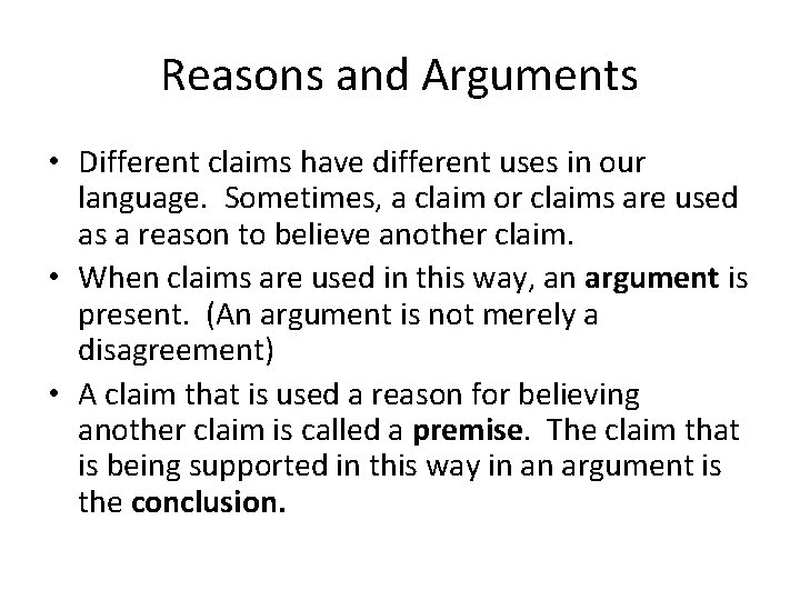 Reasons and Arguments • Different claims have different uses in our language. Sometimes, a