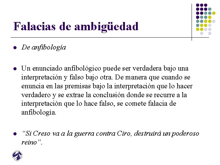 Falacias de ambigüedad l De anfibología l Un enunciado anfibológico puede ser verdadera bajo