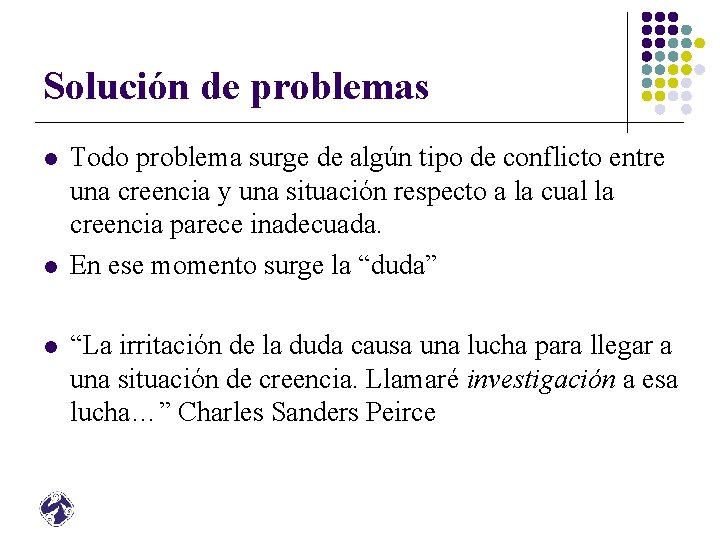 Solución de problemas l l l Todo problema surge de algún tipo de conflicto