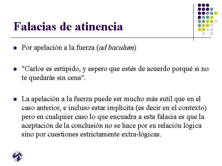 Falacias de atinencia l Por apelación a la fuerza (ad baculum) l "Carlos es