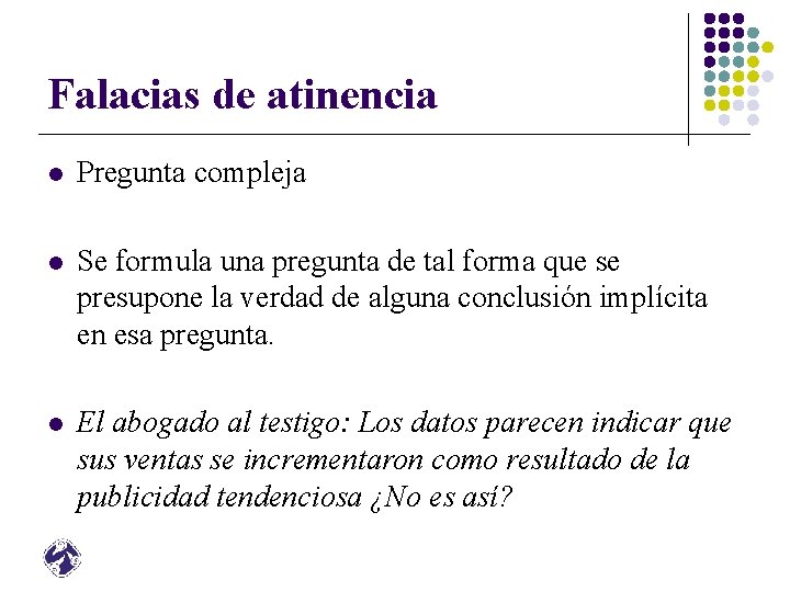 Falacias de atinencia l Pregunta compleja l Se formula una pregunta de tal forma