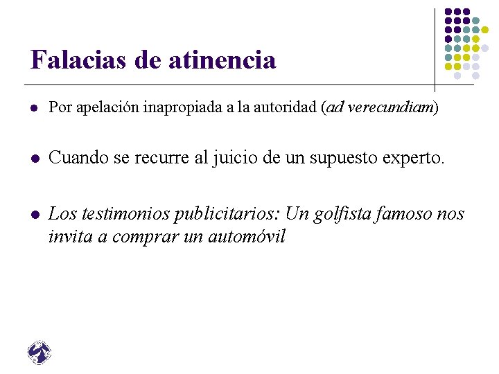 Falacias de atinencia l Por apelación inapropiada a la autoridad (ad verecundiam) l Cuando