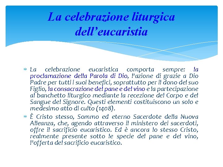 La celebrazione liturgica dell’eucaristia La celebrazione eucaristica comporta sempre: la proclamazione della Parola di