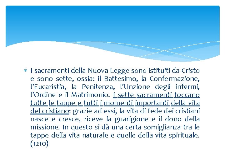  I sacramenti della Nuova Legge sono istituiti da Cristo e sono sette, ossia: