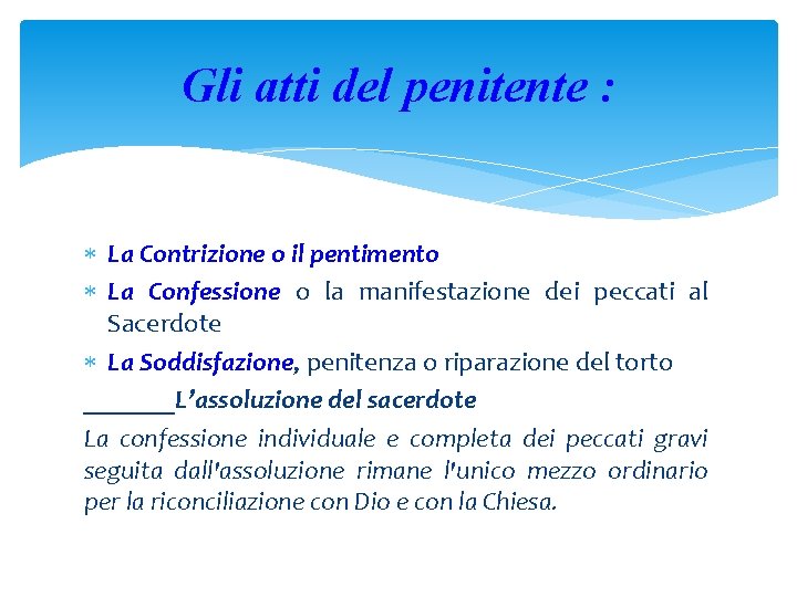 Gli atti del penitente : La Contrizione o il pentimento La Confessione o la