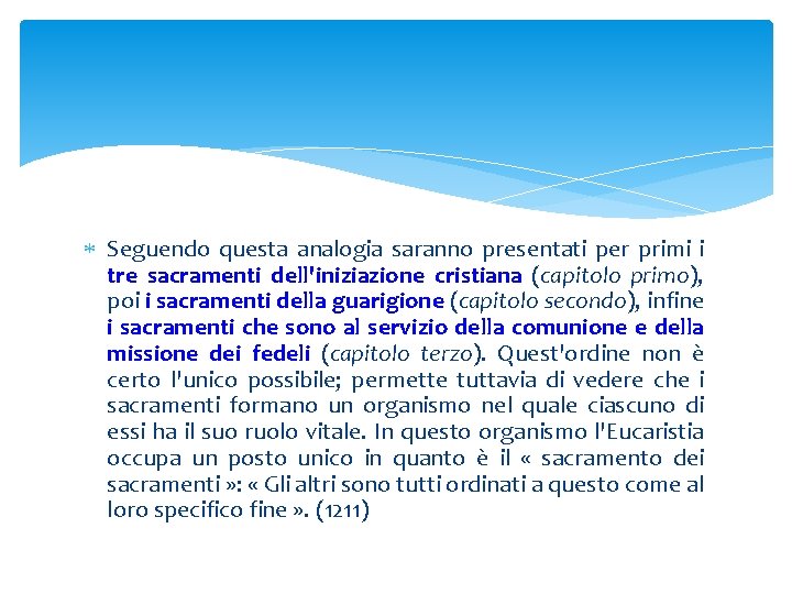  Seguendo questa analogia saranno presentati per primi i tre sacramenti dell'iniziazione cristiana (capitolo