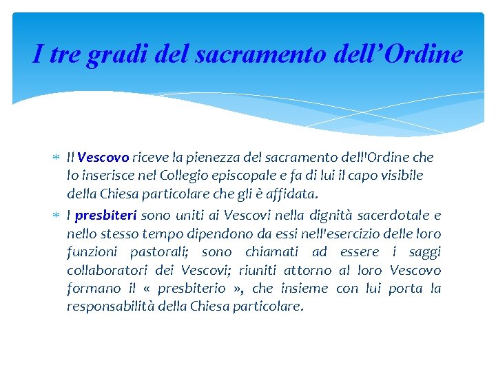 I tre gradi del sacramento dell’Ordine Il Vescovo riceve la pienezza del sacramento dell'Ordine