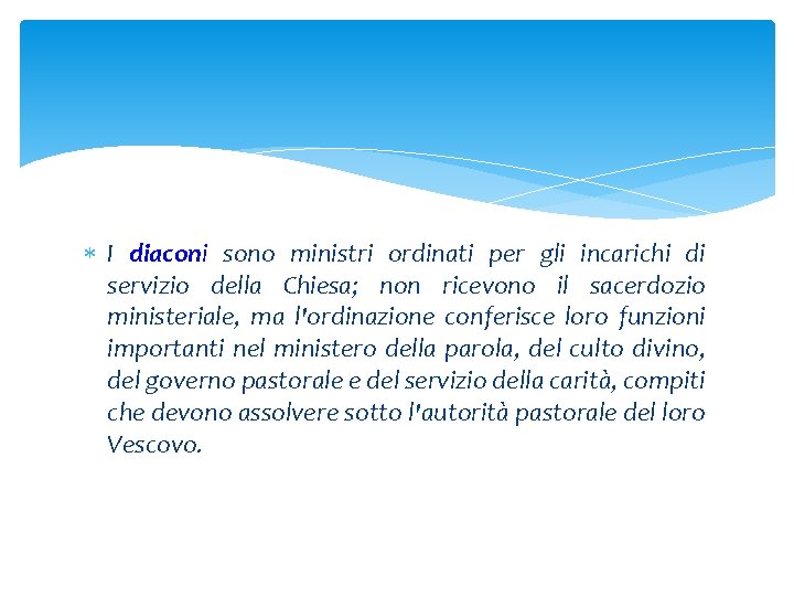  I diaconi sono ministri ordinati per gli incarichi di servizio della Chiesa; non