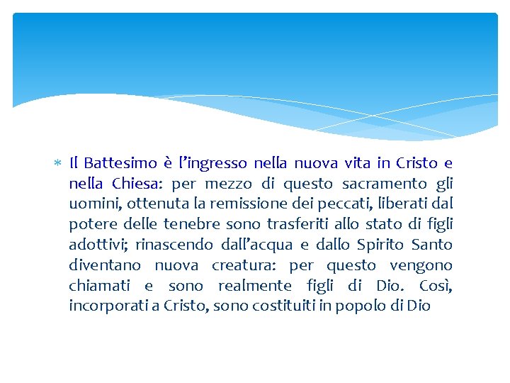  Il Battesimo è l’ingresso nella nuova vita in Cristo e nella Chiesa: per